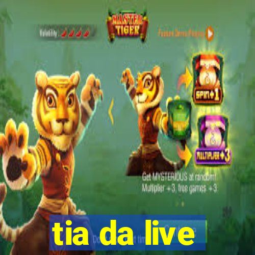 tia da live